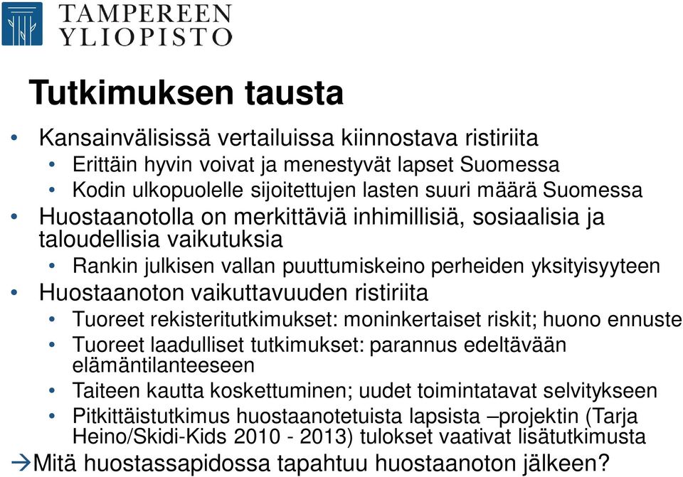 Tuoreet rekisteritutkimukset: moninkertaiset riskit; huono ennuste Tuoreet laadulliset tutkimukset: parannus edeltävään elämäntilanteeseen Taiteen kautta koskettuminen; uudet