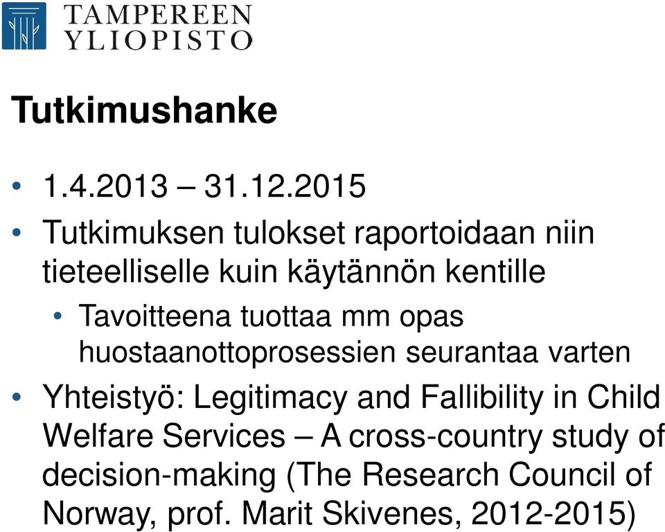 Tavoitteena tuottaa mm opas huostaanottoprosessien seurantaa varten Yhteistyö: