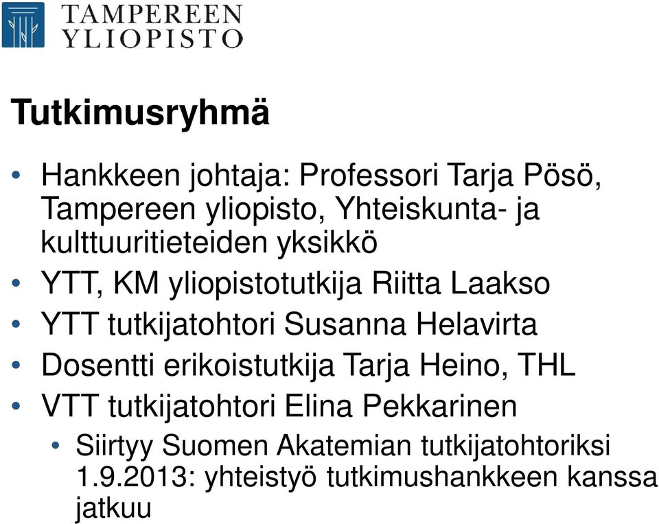 Susanna Helavirta Dosentti erikoistutkija Tarja Heino, THL VTT tutkijatohtori Elina