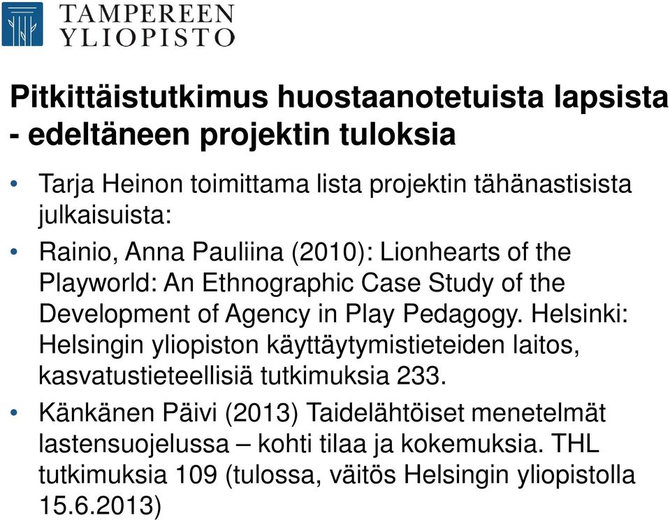Play Pedagogy. Helsinki: Helsingin yliopiston käyttäytymistieteiden laitos, kasvatustieteellisiä tutkimuksia 233.