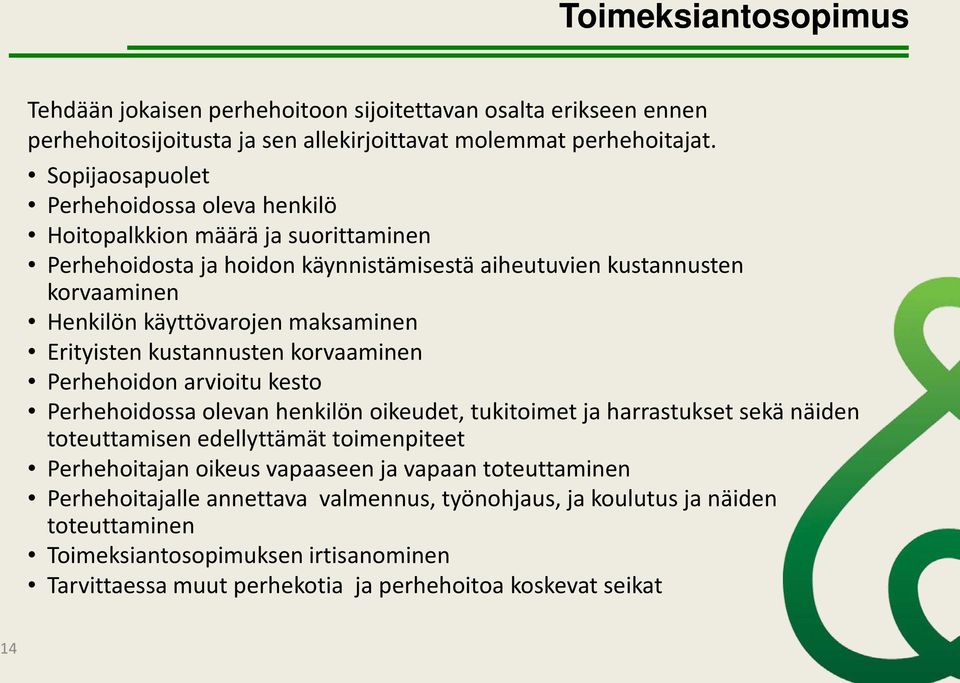 Erityisten kustannusten korvaaminen Perhehoidon arvioitu kesto Perhehoidossa olevan henkilön oikeudet, tukitoimet ja harrastukset sekä näiden toteuttamisen edellyttämät toimenpiteet