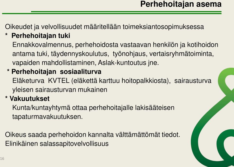 * Perhehoitajan sosiaaliturva Eläketurva KVTEL (eläkettä karttuu hoitopalkkiosta), sairausturva yleisen sairausturvan mukainen * Vakuutukset