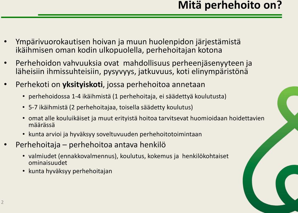 ihmissuhteisiin, pysyvyys, jatkuvuus, koti elinympäristönä Perhekoti on yksityiskoti, jossa perhehoitoa annetaan perhehoidossa 1-4 ikäihmistä (1 perhehoitaja, ei säädettyä koulutusta) 5-7