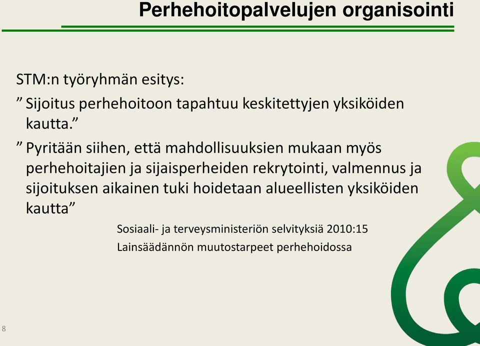 Pyritään siihen, että mahdollisuuksien mukaan myös perhehoitajien ja sijaisperheiden rekrytointi,