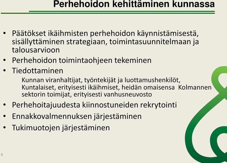 työntekijät ja luottamushenkilöt, Kuntalaiset, erityisesti ikäihmiset, heidän omaisensa Kolmannen sektorin toimijat,