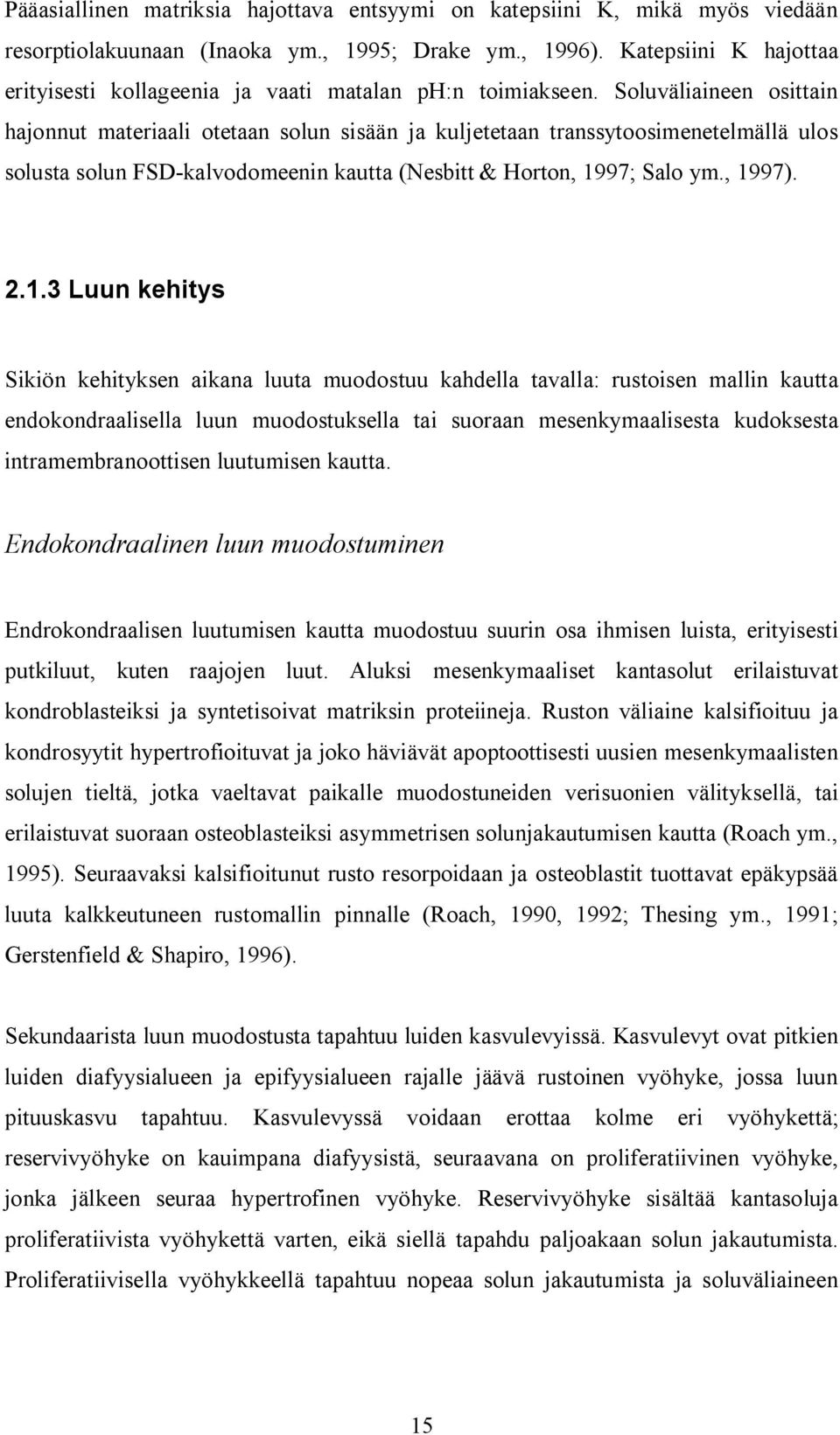 Soluväliaineen osittain hajonnut materiaali otetaan solun sisään ja kuljetetaan transsytoosimenetelmällä ulos solusta solun FSD-kalvodomeenin kautta (Nesbitt & Horton, 19