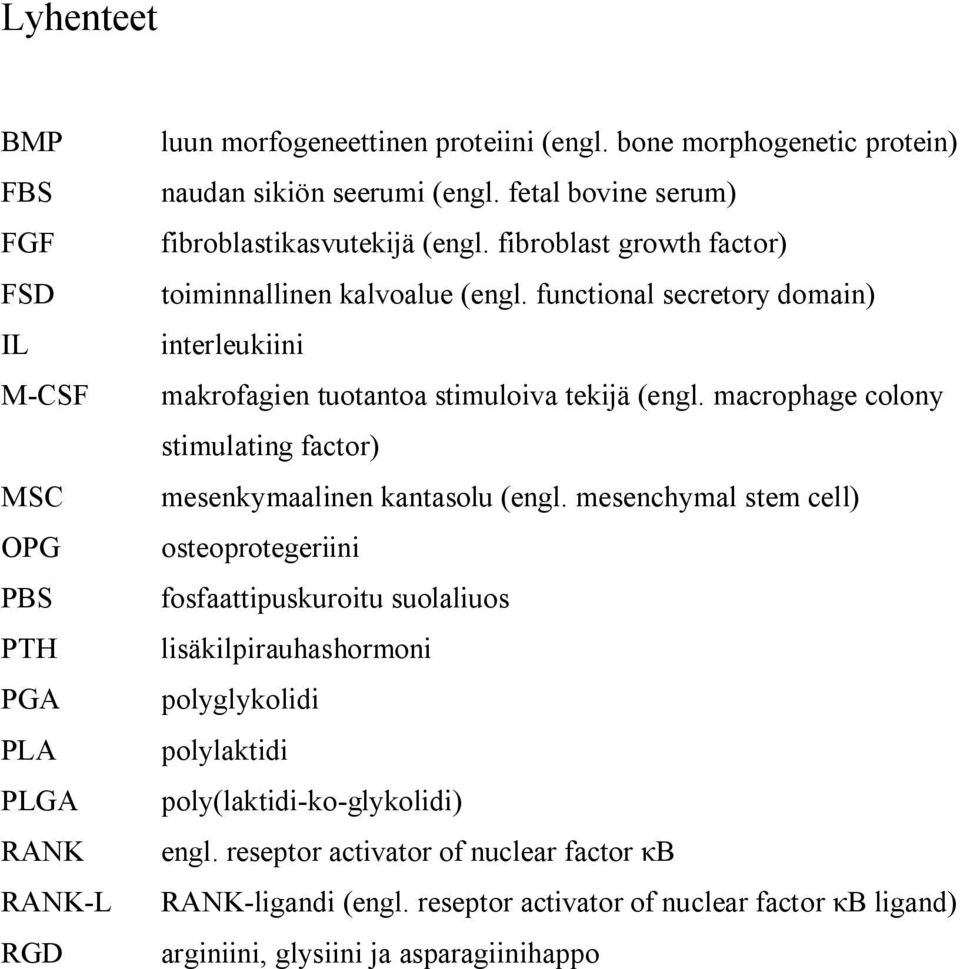 functional secretory domain) interleukiini makrofagien tuotantoa stimuloiva tekijä (engl. macrophage colony stimulating factor) mesenkymaalinen kantasolu (engl.