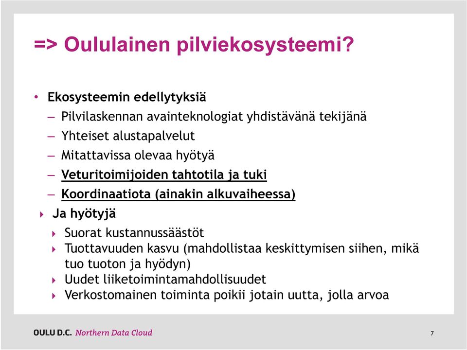 Mitattavissa olevaa hyötyä Veturitoimijoiden tahtotila ja tuki Koordinaatiota (ainakin alkuvaiheessa) Ja