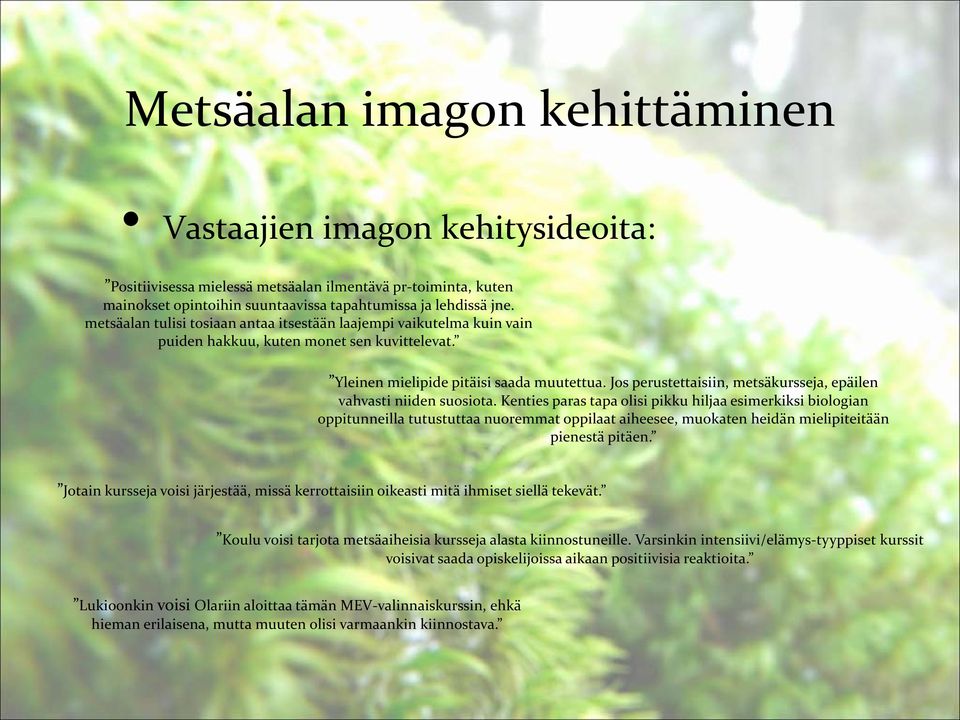 Jos perustettaisiin, metsäkursseja, epäilen vahvasti niiden suosiota.