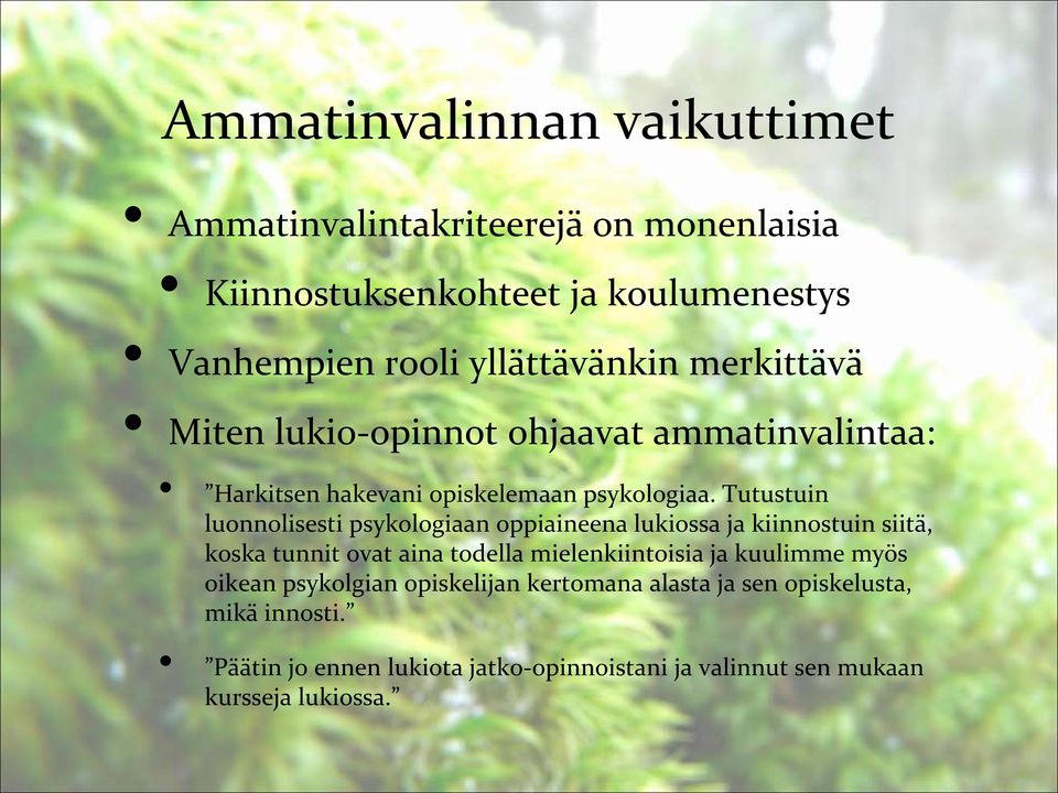 Tutustuin luonnolisesti psykologiaan oppiaineena lukiossa ja kiinnostuin siitä, koska tunnit ovat aina todella mielenkiintoisia ja