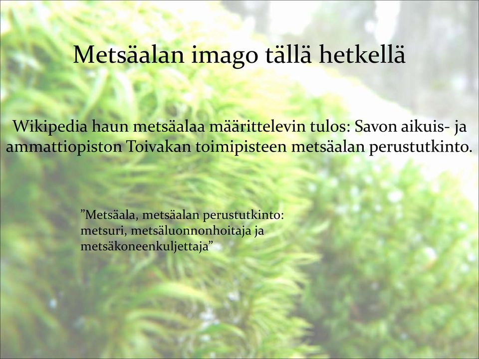 Toivakan toimipisteen metsäalan perustutkinto.