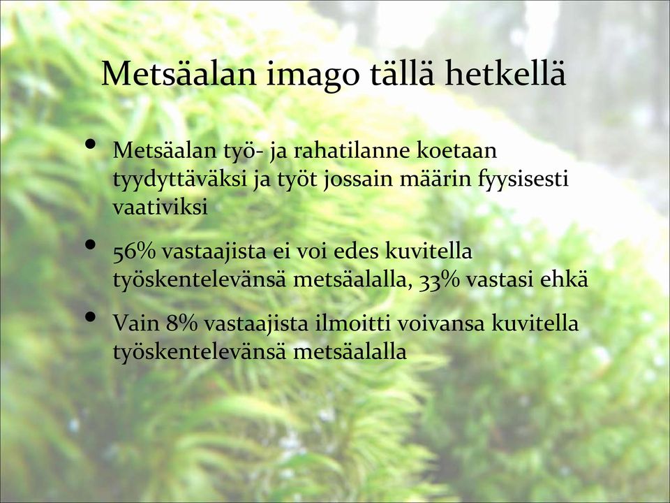 vastaajista ei voi edes kuvitella työskentelevänsä metsäalalla, 33%