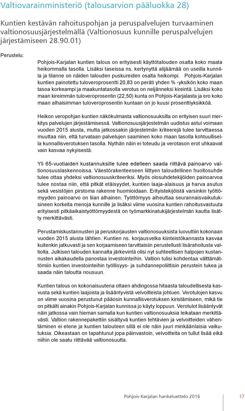 kertynyttä alijäämää on useilla kunnilla ja tilanne on näiden talouden puskureiden osalta heikompi.