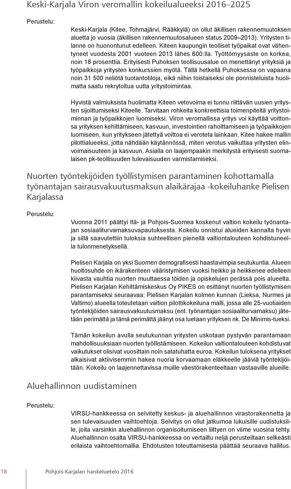Erityisesti Puhoksen teollisuusalue on menettänyt yrityksiä ja työpaikkoja yritysten konkurssien myötä.