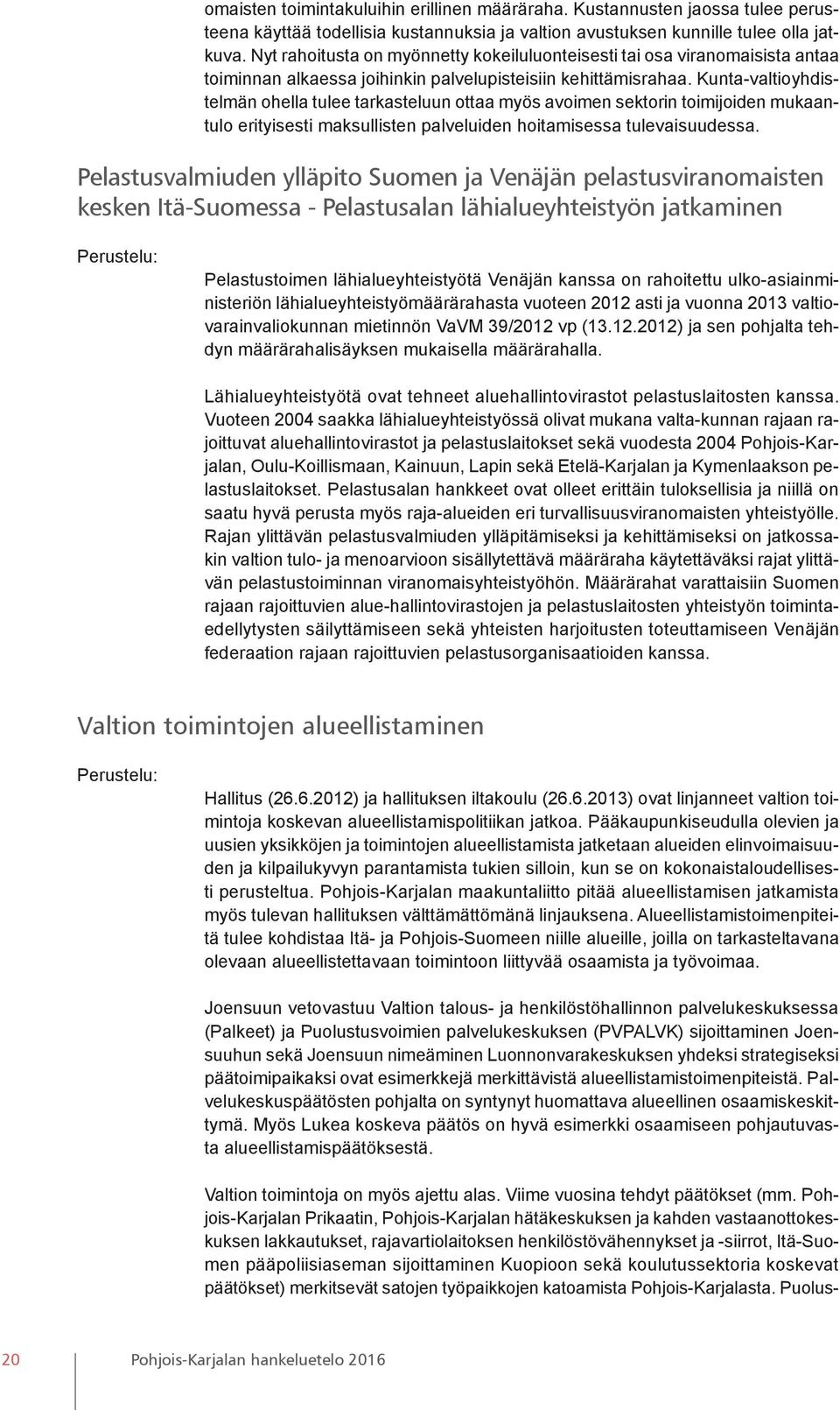 Kunta-valtioyhdistelmän ohella tulee tarkasteluun ottaa myös avoimen sektorin toimijoiden mukaantulo erityisesti maksullisten palveluiden hoitamisessa tulevaisuudessa.