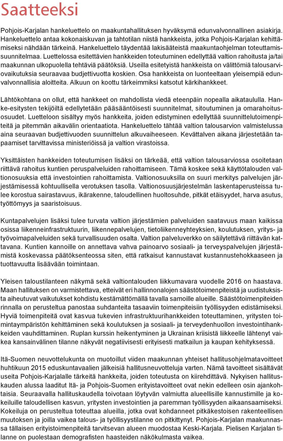 Hankeluettelo täydentää lakisääteistä maakuntaohjelman toteuttamissuunnitelmaa.