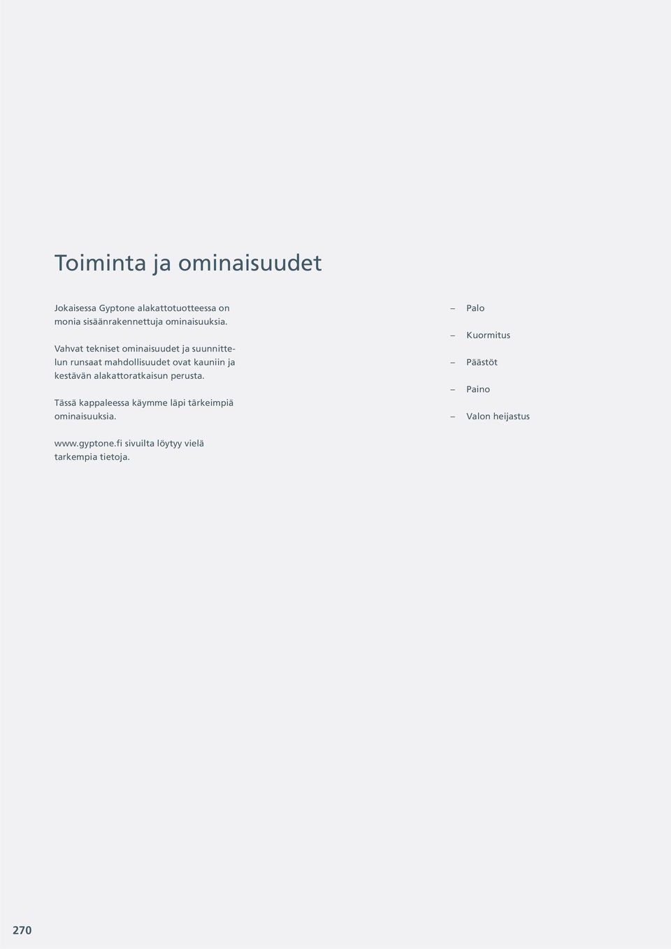 Vahvat tekniset ominaisuudet ja suunnittelun runsaat mahdollisuudet ovat kauniin ja kestävän