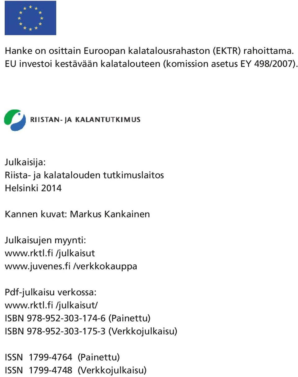 Julkaisija: Riista- ja kalatalouden tutkimuslaitos Helsinki 2014 Kannen kuvat: Markus Kankainen Julkaisujen myynti: www.