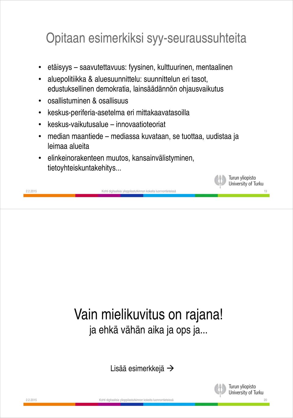 mediassa kuvataan, se tuottaa, uudistaa ja leimaa alueita elinkeinorakenteen muutos, kansainvälistyminen, tietoyhteiskuntakehitys... 2.