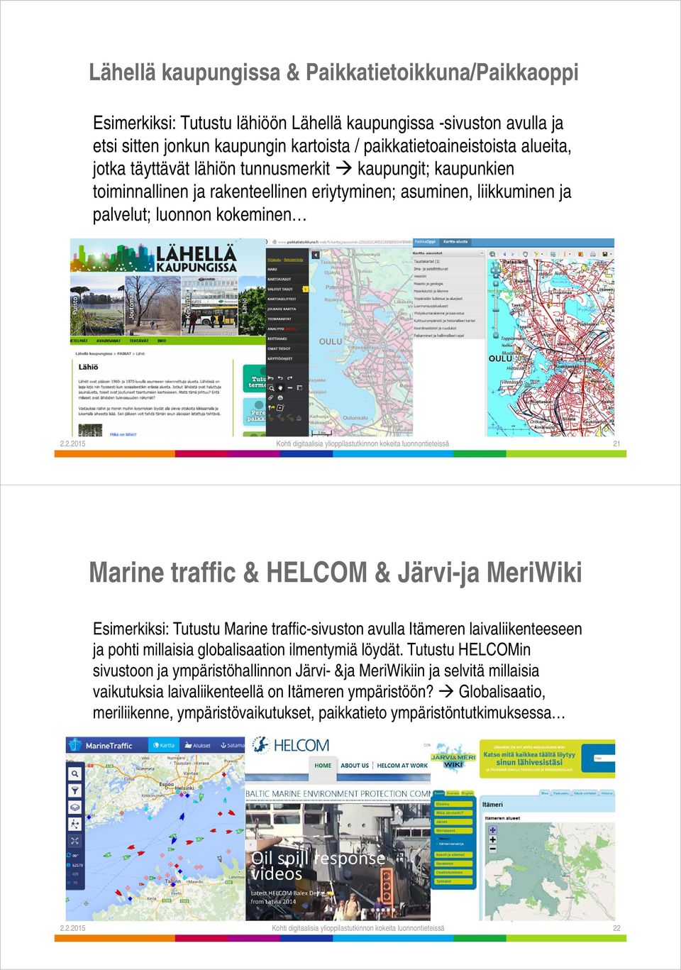 2.2015 Kohti digitaalisia ylioppilastutkinnon kokeita luonnontieteissä 21 Marine traffic & HELCOM & Järvi-ja MeriWiki Esimerkiksi: Tutustu Marine traffic-sivuston avulla Itämeren laivaliikenteeseen