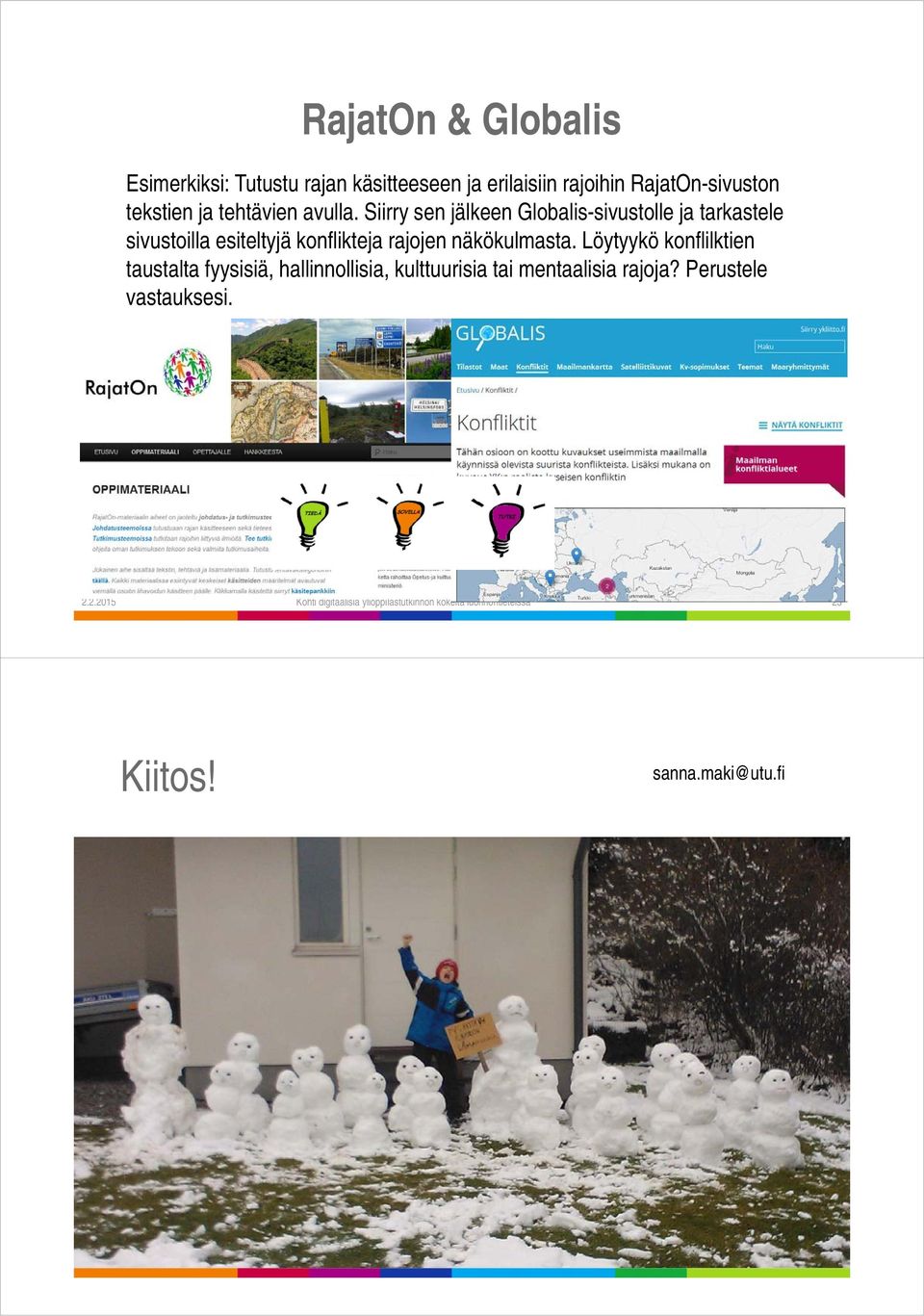 Löytyykö konflilktien taustalta fyysisiä, hallinnollisia, kulttuurisia tai mentaalisia rajoja? Perustele vastauksesi. 2.