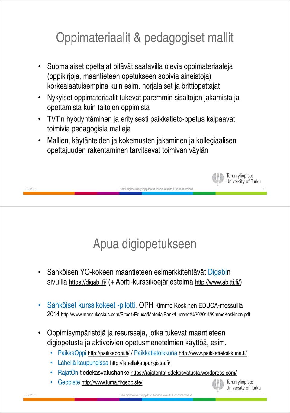 toimivia pedagogisia malleja Mallien, käytänteiden ja kokemusten jakaminen ja kollegiaalisen opettajuuden rakentaminen tarvitsevat toimivan väylän 2.