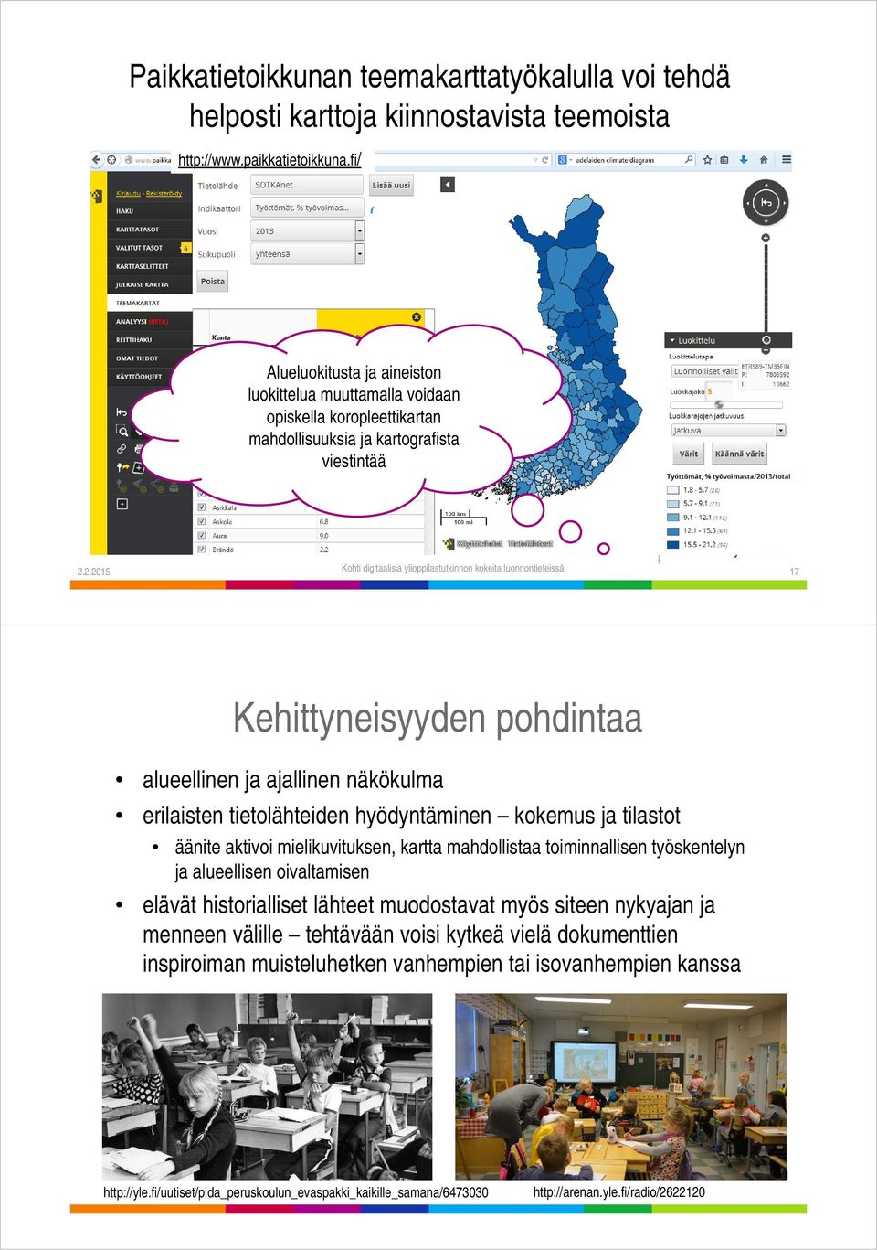 2.2015 Kohti digitaalisia ylioppilastutkinnon kokeita luonnontieteissä 17 Kehittyneisyyden pohdintaa alueellinen ja ajallinen näkökulma erilaisten tietolähteiden hyödyntäminen kokemus ja tilastot