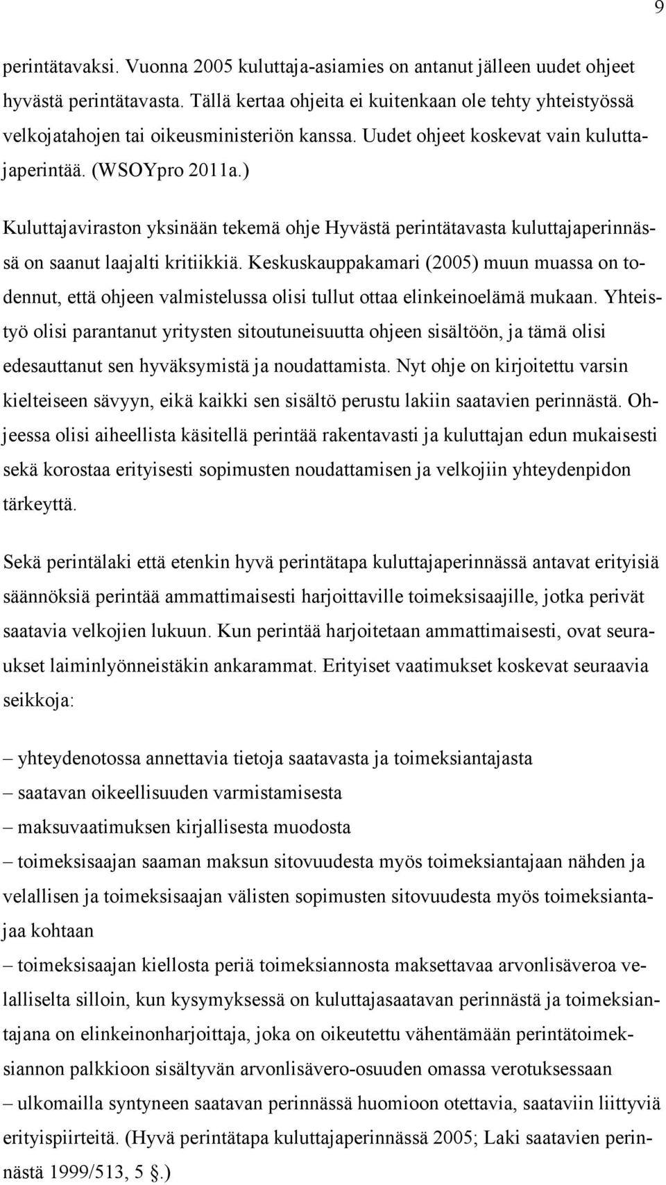 ) Kuluttajaviraston yksinään tekemä ohje Hyvästä perintätavasta kuluttajaperinnässä on saanut laajalti kritiikkiä.