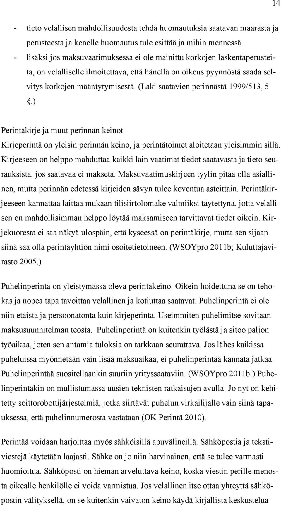 ) Perintäkirje ja muut perinnän keinot Kirjeperintä on yleisin perinnän keino, ja perintätoimet aloitetaan yleisimmin sillä.