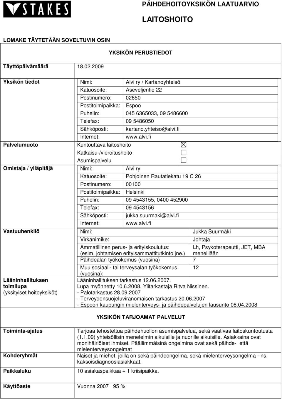 5486050 Sähköposti: Internet: Kuntouttava laitoshoito Katkaisu-/vieroitushoito Asumispalvelu kartano.yhteiso@alvi.