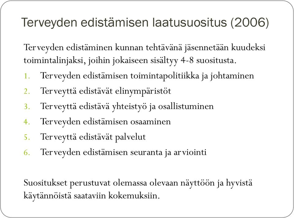 Terveyttä edistävät elinympäristöt 3. Terveyttä edistävä yhteistyö ja osallistuminen 4. Terveyden edistämisen osaaminen 5.