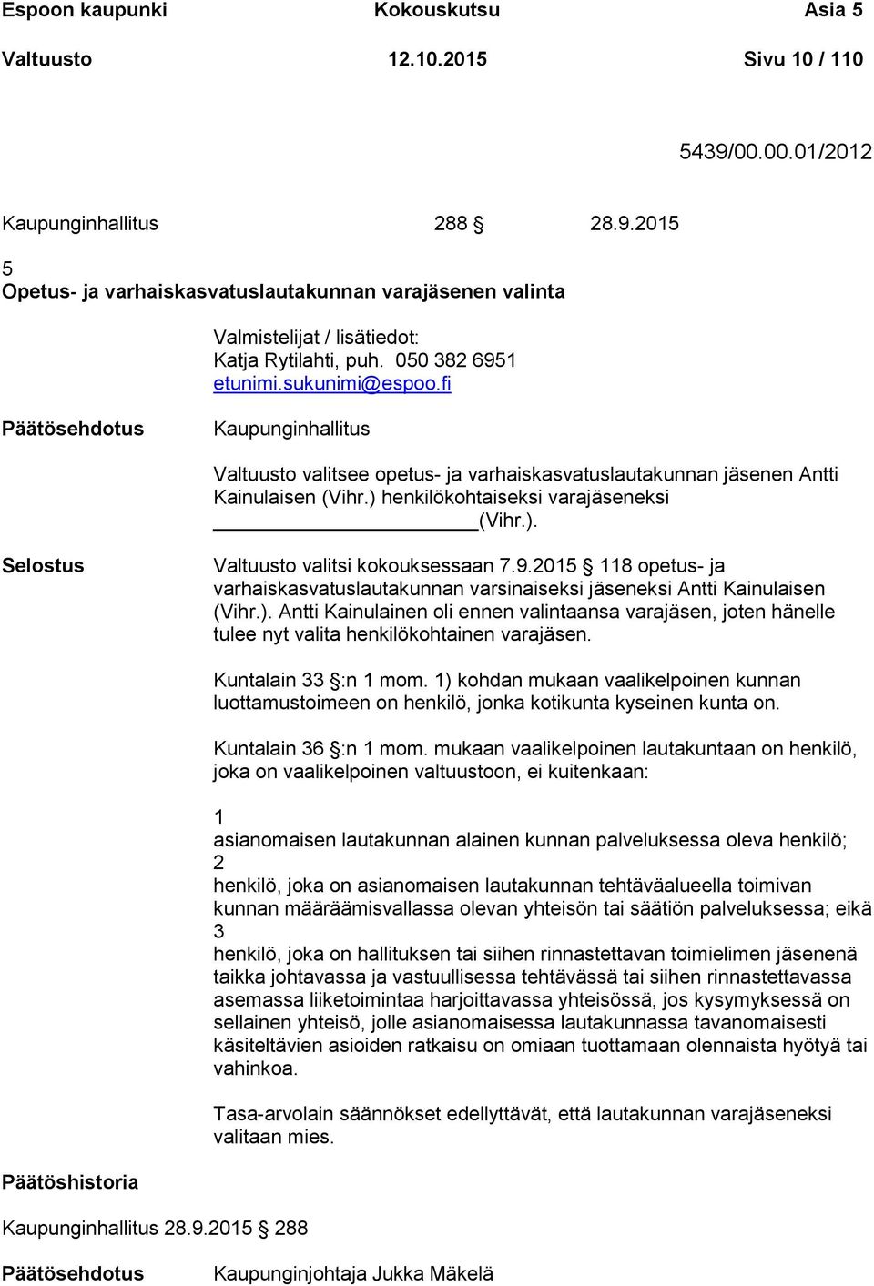 9.2015 118 opetus- ja varhaiskasvatuslautakunnan varsinaiseksi jäseneksi Antti Kainulaisen (Vihr.).