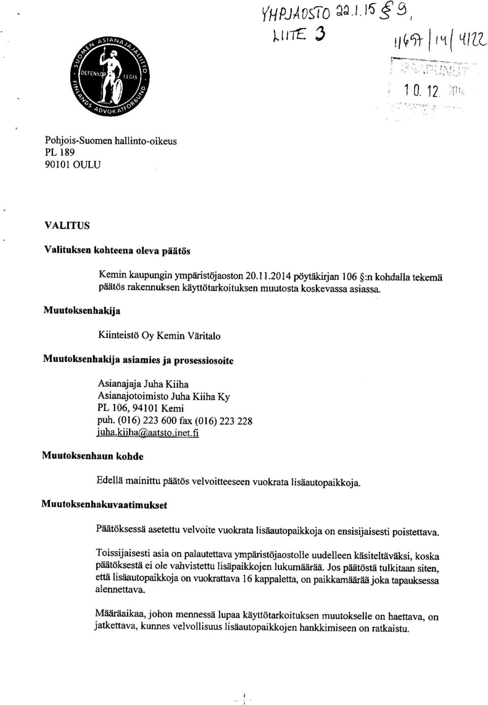 (016) 223 600 fax (016) 223 228 iuha.kiihacniaatsto.inet fi Edellä mainittu päätös velvoitteeseen vuokrata lisäautopaikkoja.