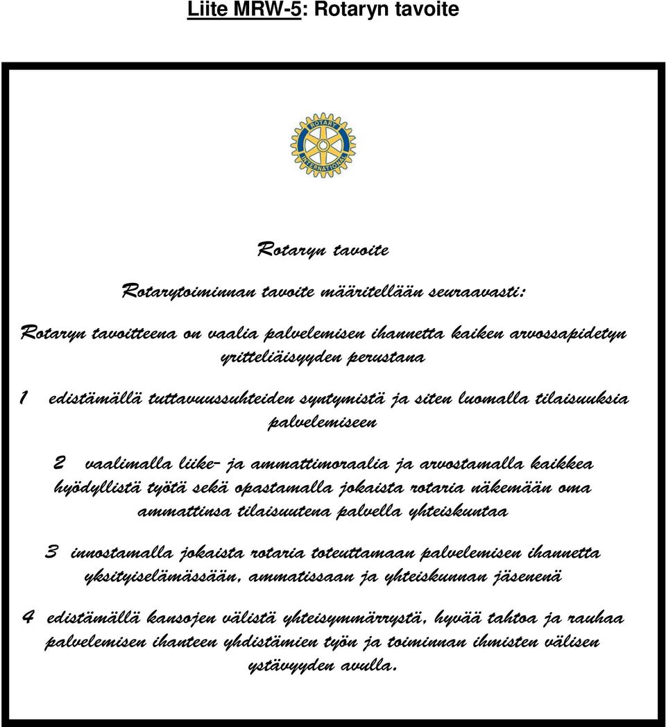 hyödyllistä työtä sekä opastamalla jokaista rotaria näkemään oma ammattinsa tilaisuutena palvella yhteiskuntaa 3 innostamalla jokaista rotaria toteuttamaan palvelemisen ihannetta