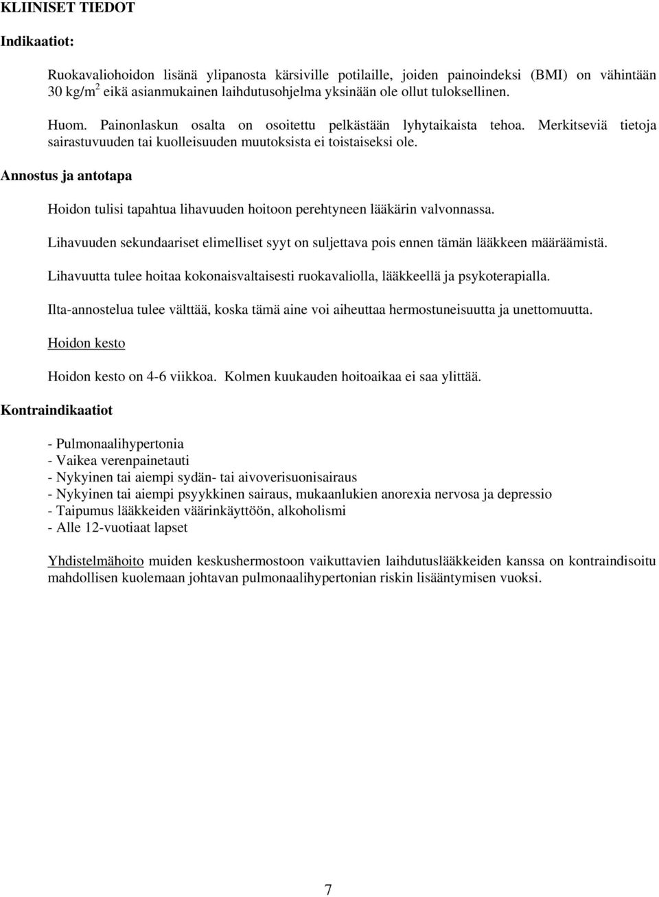 Annostus ja antotapa Hoidon tulisi tapahtua lihavuuden hoitoon perehtyneen lääkärin valvonnassa. Lihavuuden sekundaariset elimelliset syyt on suljettava pois ennen tämän lääkkeen määräämistä.