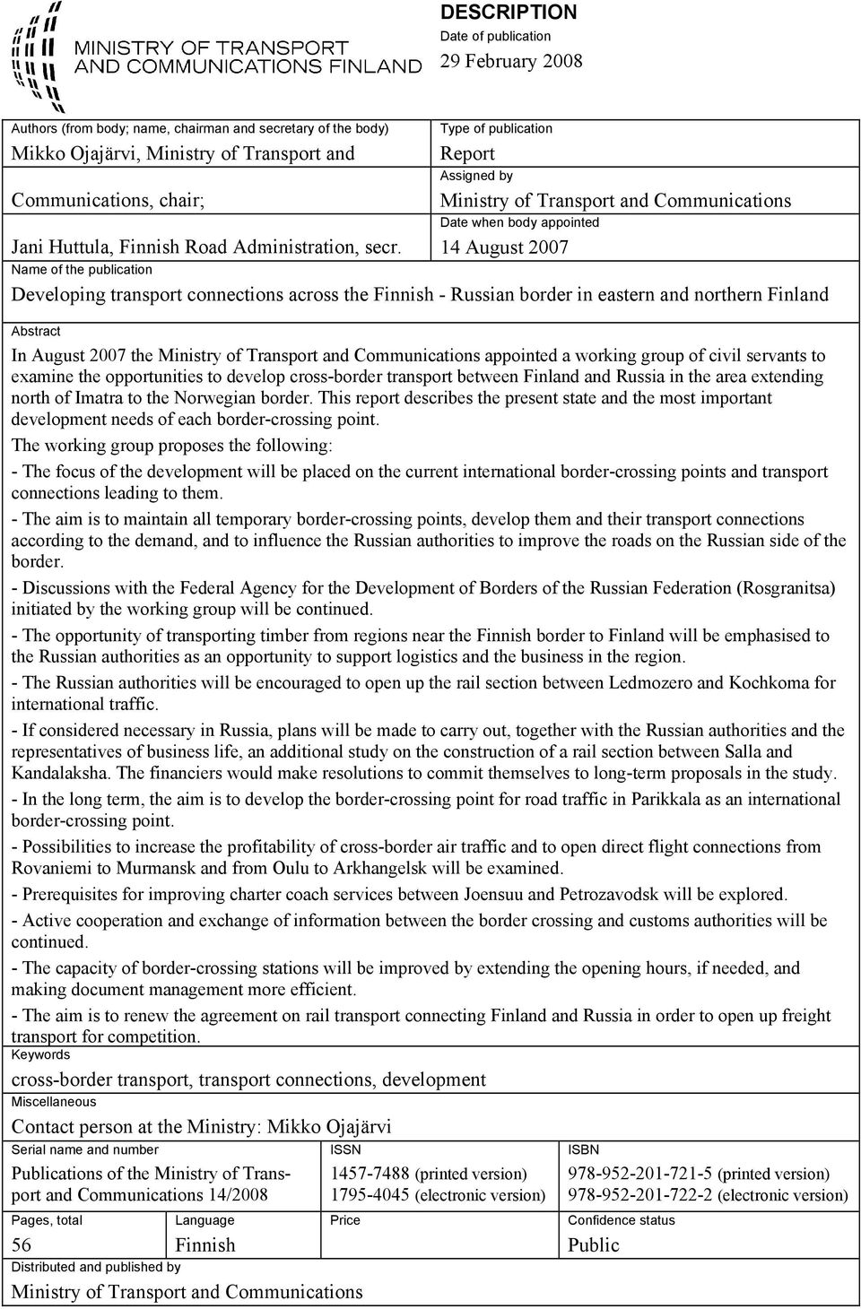 14 August 2007 Name of the publication Developing transport connections across the Finnish - Russian border in eastern and northern Finland Abstract In August 2007 the Ministry of Transport and