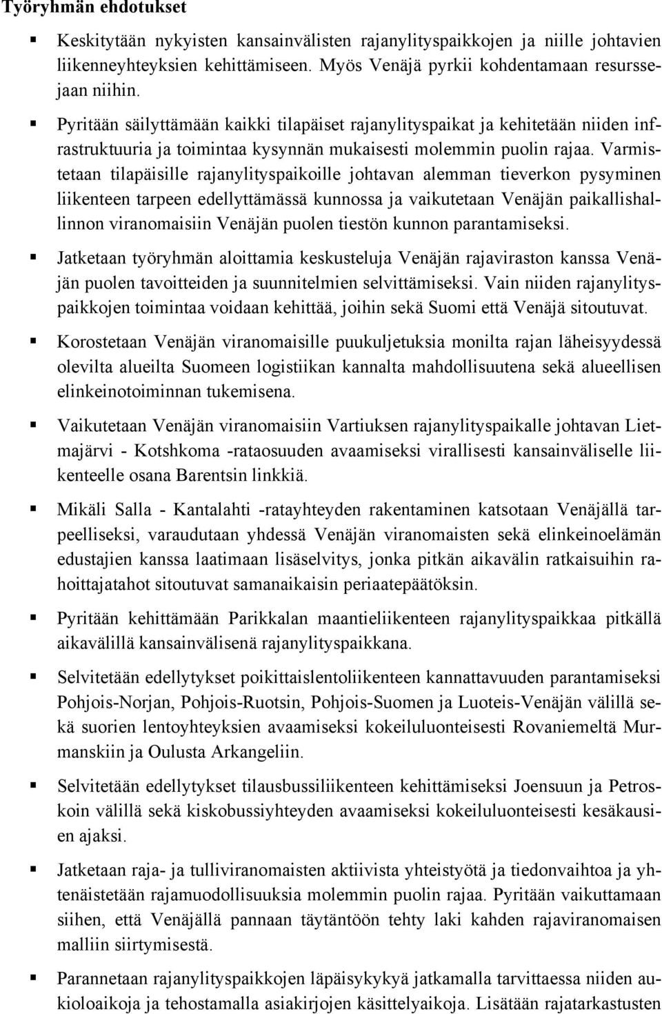 Varmistetaan tilapäisille rajanylityspaikoille johtavan alemman tieverkon pysyminen liikenteen tarpeen edellyttämässä kunnossa ja vaikutetaan Venäjän paikallishallinnon viranomaisiin Venäjän puolen