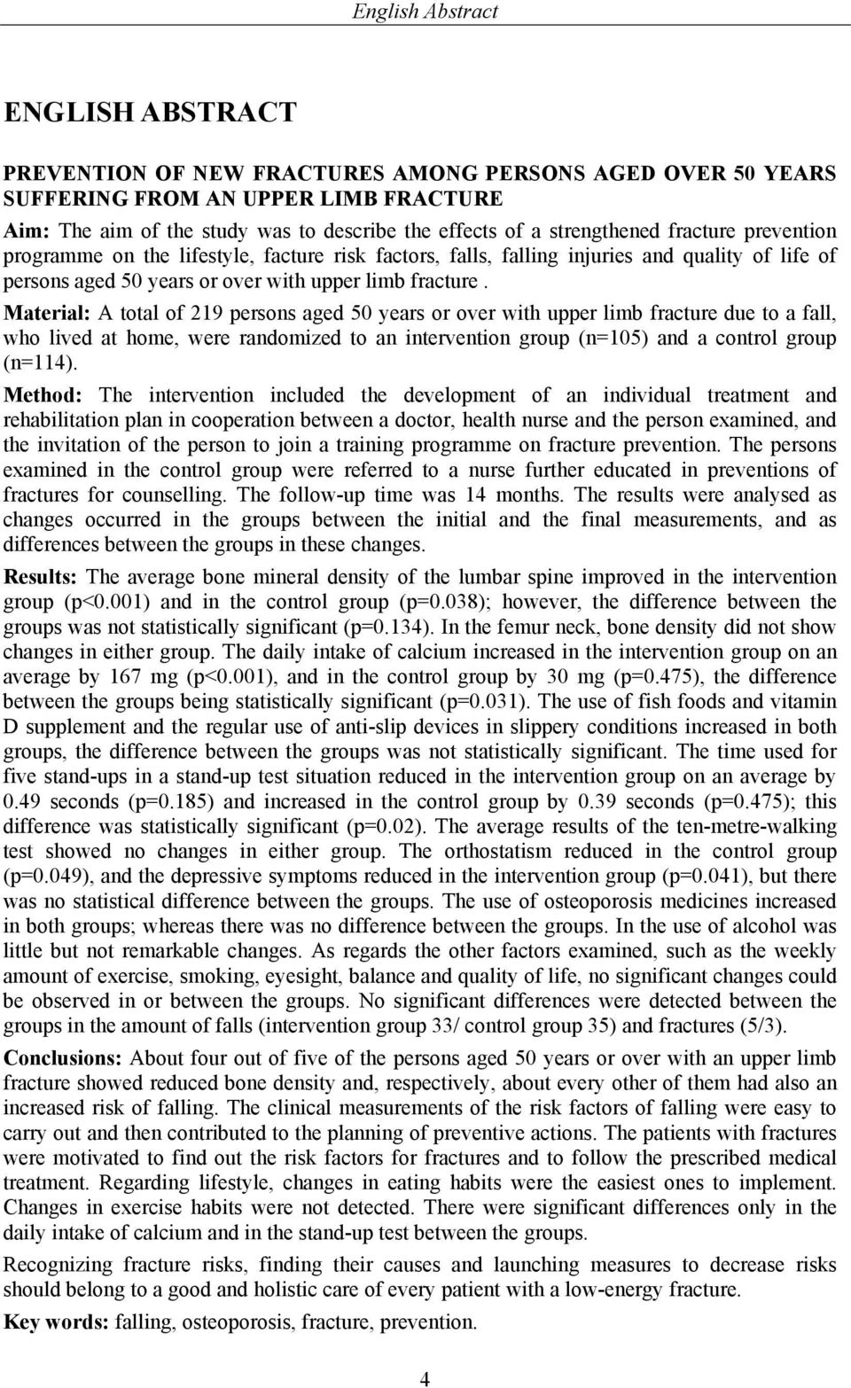 Material: A total of 219 persons aged 50 years or over with upper limb fracture due to a fall, who lived at home, were randomized to an intervention group (n=105) and a control group (n=114).