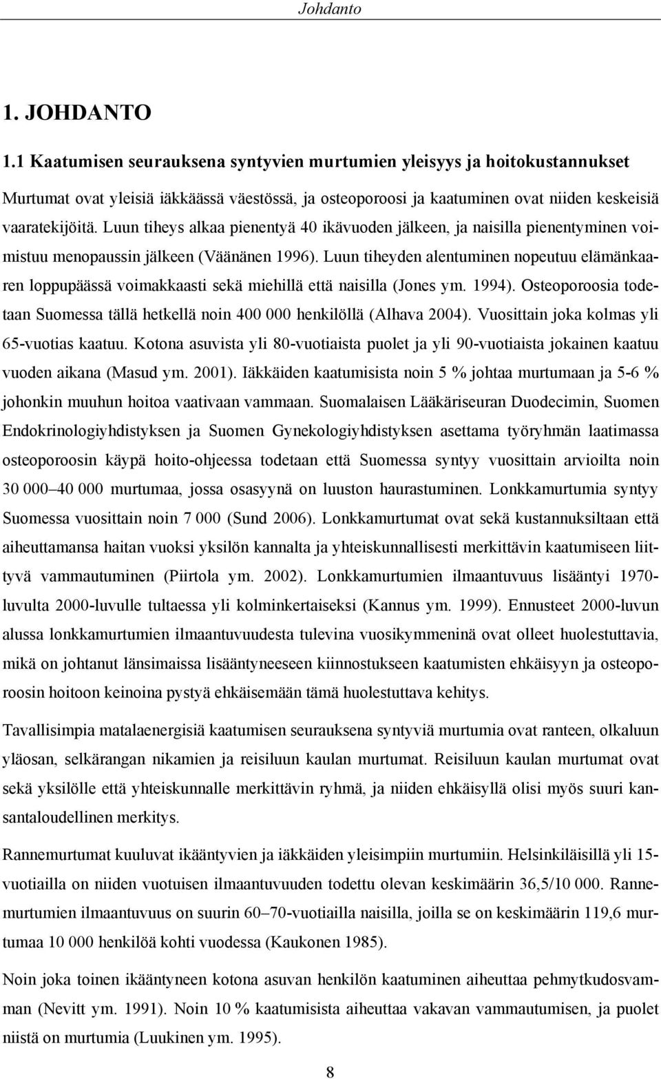 Luun tiheys alkaa pienentyä 40 ikävuoden jälkeen, ja naisilla pienentyminen voimistuu menopaussin jälkeen (Väänänen 1996).