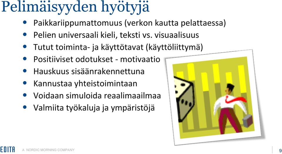 visuaalisuus Tutut toiminta- ja käyttötavat (käyttöliittymä) Positiiviset odotukset -