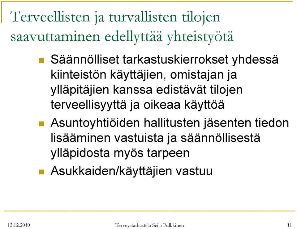 terveellisyyttä ja oikeaa käyttöä Asuntoyhtiöiden hallitusten jäsenten tiedon lisääminen vastuista ja