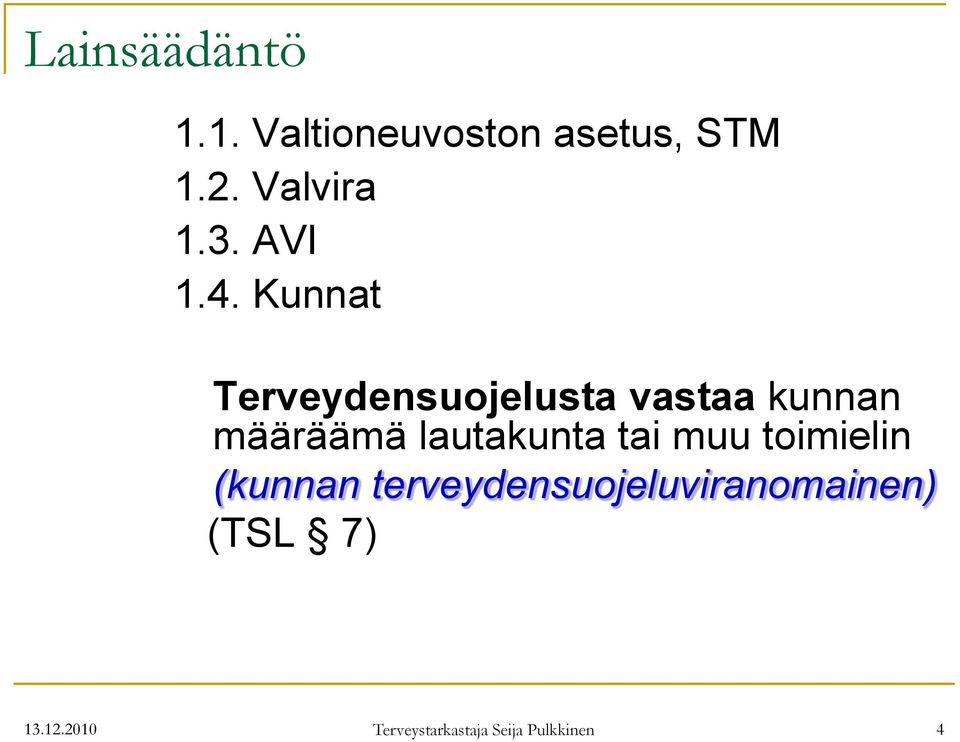 Kunnat Terveydensuojelusta vastaa kunnan määräämä lautakunta