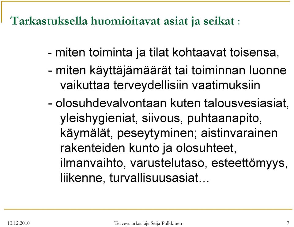 talousvesiasiat, yleishygieniat, siivous, puhtaanapito, käymälät, peseytyminen; aistinvarainen rakenteiden