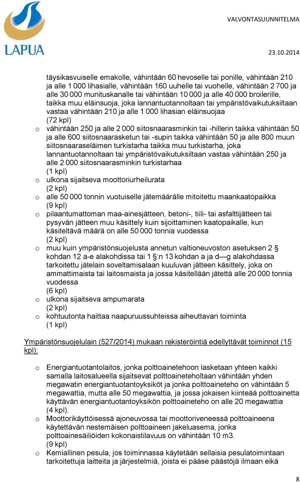 alle 2 000 siitosnaarasminkin tai -hillerin taikka vähintään 50 ja alle 600 siitosnaarasketun tai -supin taikka vähintään 50 ja alle 800 muun siitosnaaraseläimen turkistarha taikka muu turkistarha,