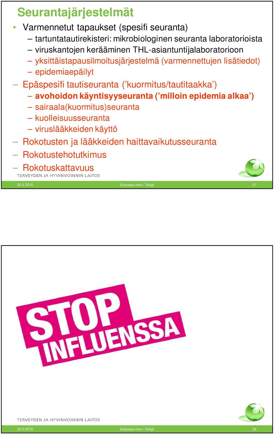 kuormitus/tautitaakka ) avohoidon käyntisyyseuranta ( milloin epidemia alkaa ) sairaala(kuormitus)seuranta kuolleisuusseuranta viruslääkkeiden