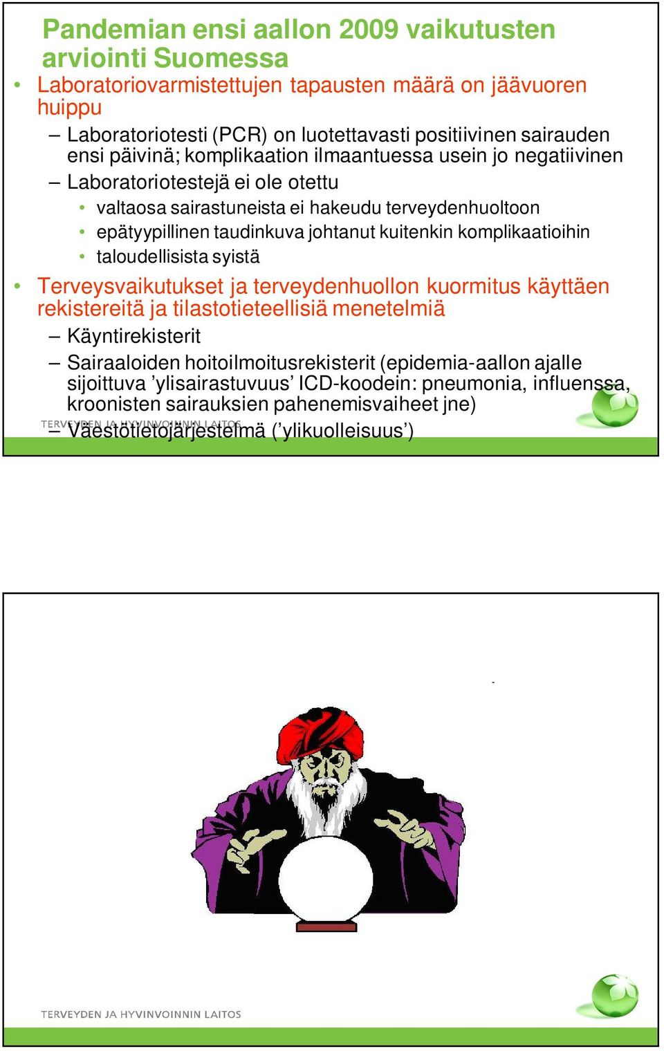 kuitenkin komplikaatioihin taloudellisista syistä Terveysvaikutukset ja terveydenhuollon kuormitus käyttäen rekistereitä ja tilastotieteellisiä menetelmiä Käyntirekisterit Sairaaloiden