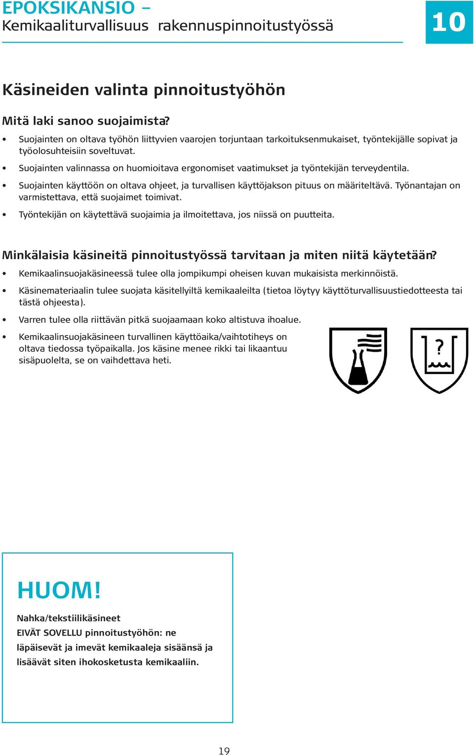 Suojainten valinnassa on huomioitava ergonomiset vaatimukset ja työntekijän terveydentila. Suojainten käyttöön on oltava ohjeet, ja turvallisen käyttöjakson pituus on määriteltävä.