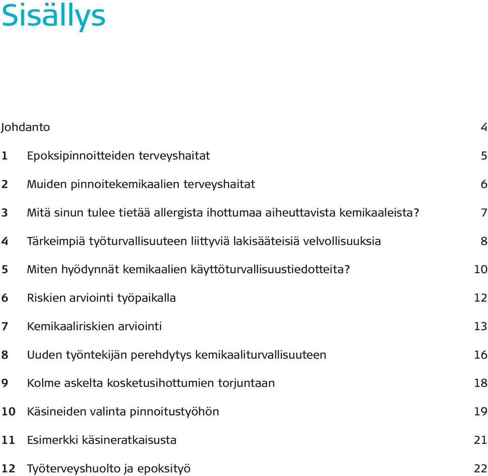 7 4 Tärkeimpiä työturvallisuuteen liittyviä lakisääteisiä velvollisuuksia 8 5 Miten hyödynnät kemikaalien käyttöturvallisuustiedotteita?