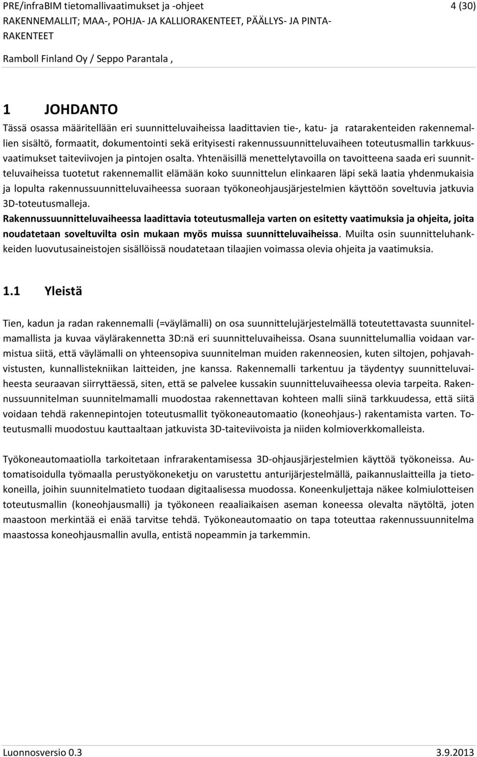 Yhtenäisillä menettelytavoilla on tavoitteena saada eri suunnitteluvaiheissa tuotetut rakennemallit elämään koko suunnittelun elinkaaren läpi sekä laatia yhdenmukaisia ja lopulta