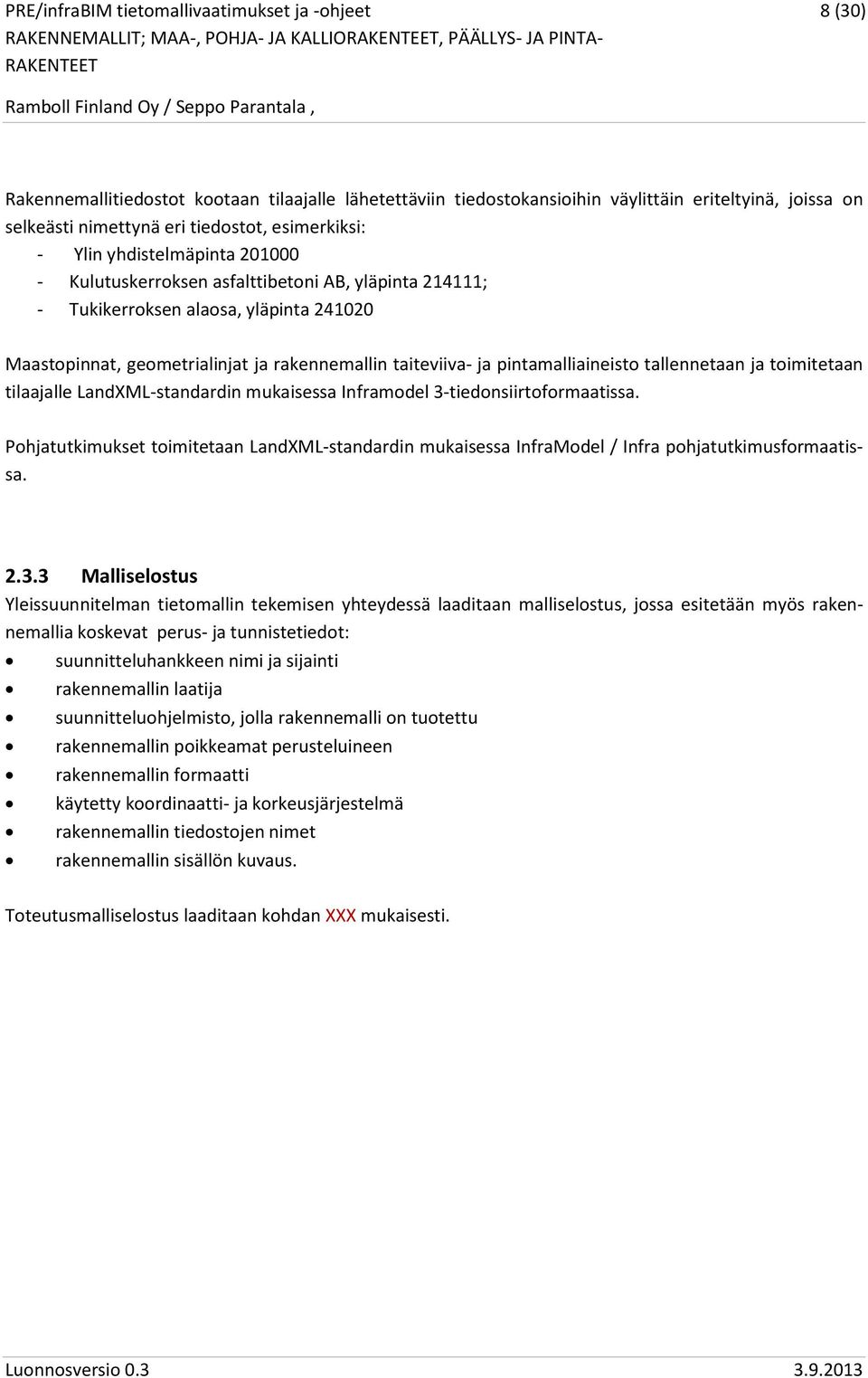 taiteviiva- ja pintamalliaineisto tallennetaan ja toimitetaan tilaajalle LandXML-standardin mukaisessa Inframodel 3-tiedonsiirtoformaatissa.